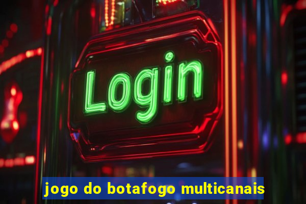 jogo do botafogo multicanais